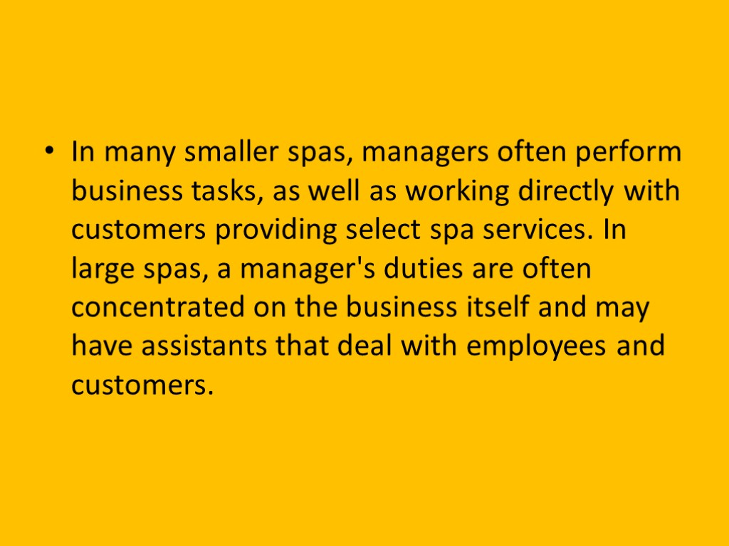 In many smaller spas, managers often perform business tasks, as well as working directly